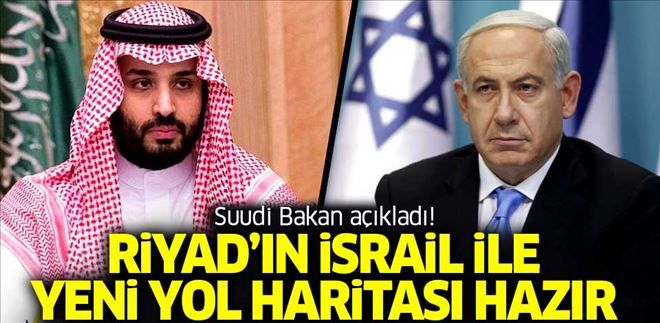 Suudi Bakan: İsrail ile tam diplomatik bağ kurmak için yol haritamız hazır