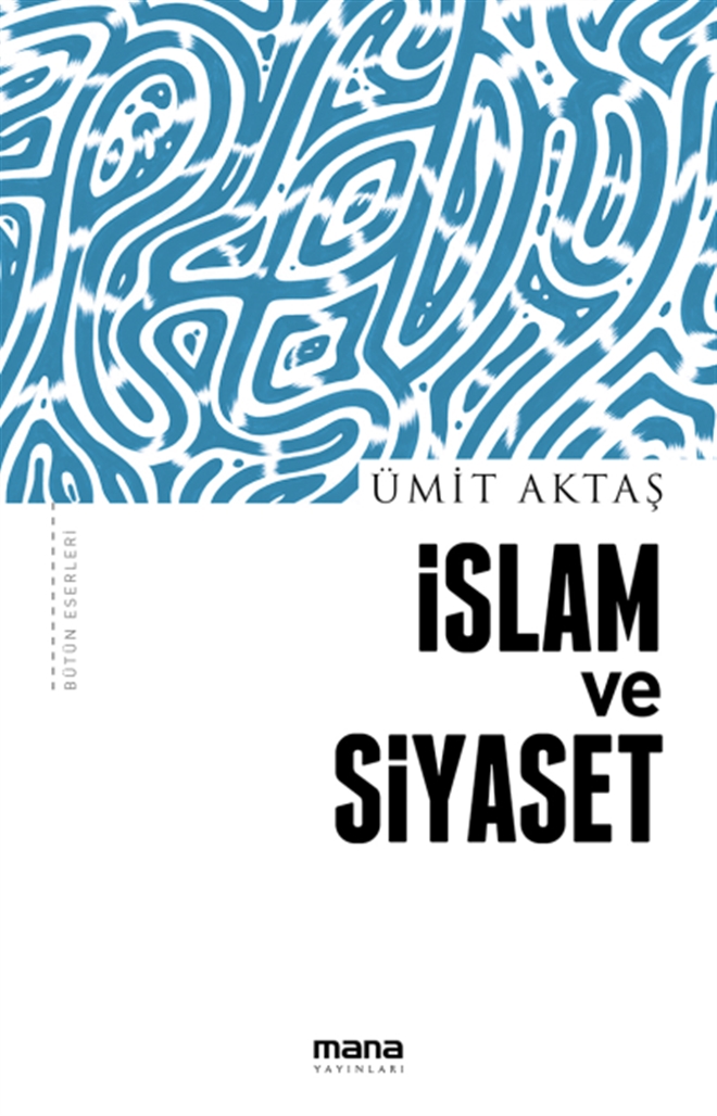 Ümit Aktaş´tan yeni bir kitap: ?İslam ve Siyaset?
