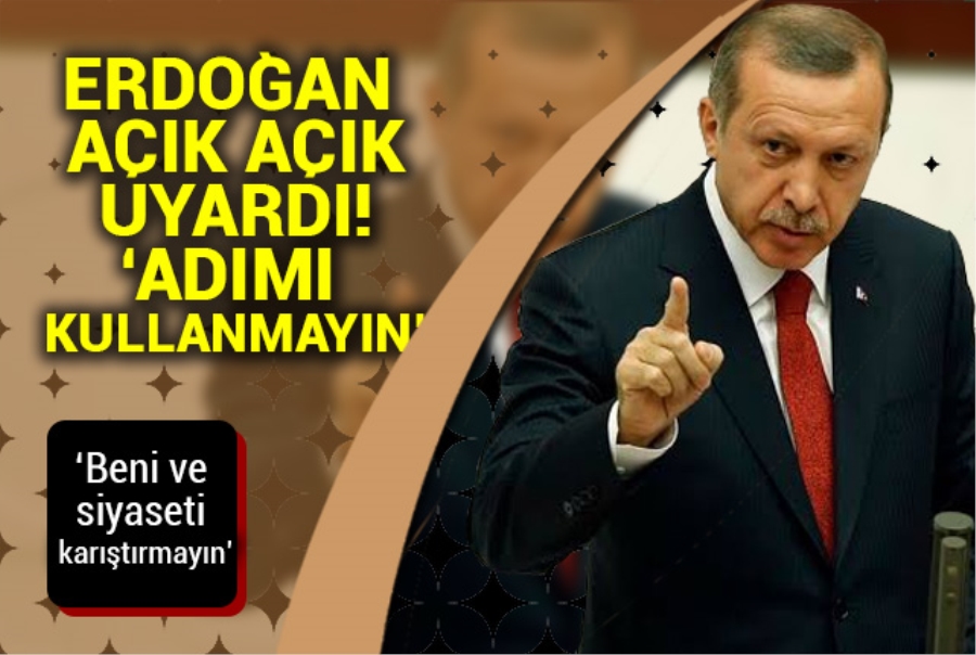 Erdoğan açık açık uyardı! 
