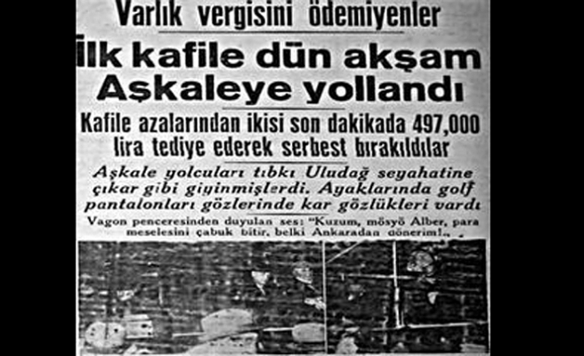 Tarihte Bugün...11 Kasım 1942... CHPlİ İktidar Yılları... Varlık Vergisi ya da sermayenin Türklere nakli