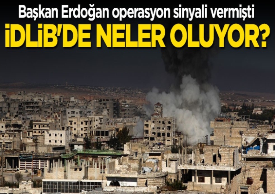Cumhurbaşkanı Erdoğan operasyon sinyali vermişti! İdlib