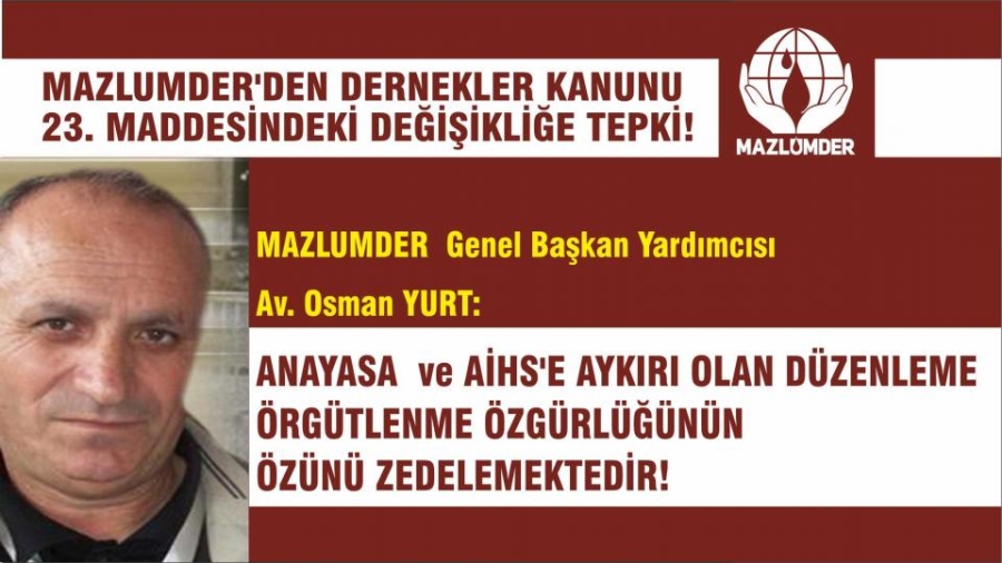 MAZLUMDER Genel Başkan Yrd. Osman YURT: Bu Düzenleme Anayasa ve AİHS’e Aykırı, Örgütlenme Özgürlüğünün Özünü Zedelemektedir