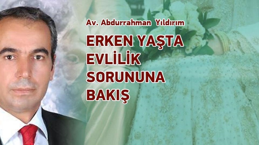 ERKEN YAŞTA EVLİLİK SORUNUNA BAKIŞ / Av. Abdurrahman YILDIRIM