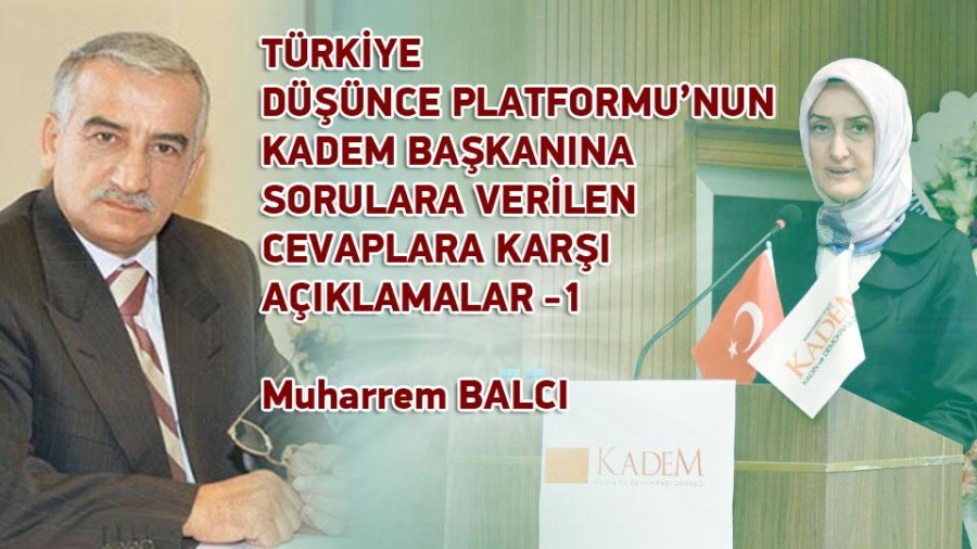 TÜRKİYE DÜŞÜNCE PLATFORMU’NUN KADEM BAŞKANINA SORULARA VERİLEN CEVAPLARA KARŞI AÇIKLAMALAR -1-  