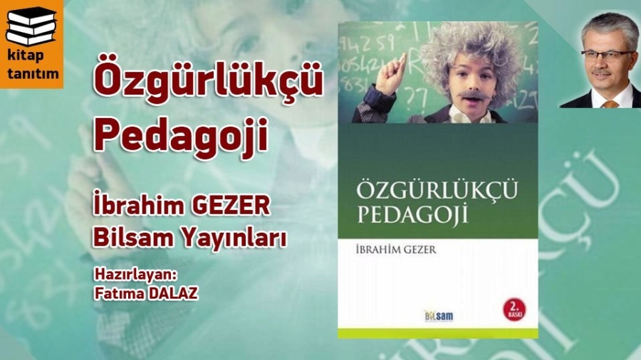 Özgürlükçü Pedagoji / İbrahim Gezer/Bilsam Yayınları.