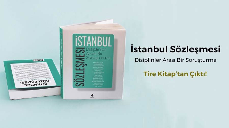 “İstanbul Sözleşmesi – Disiplinler Arası Bir Soruşturma” Kitabı Çıktı!