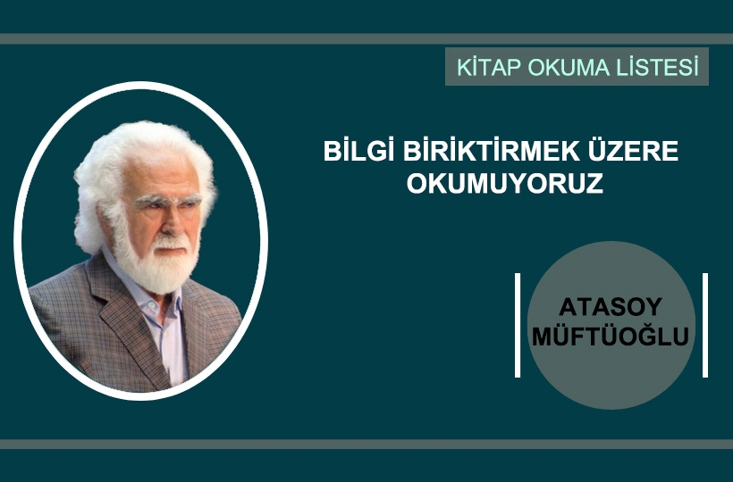 Atasoy Müftüoğlu: Bilgi Biriktirmek Üzere Okumuyoruz
