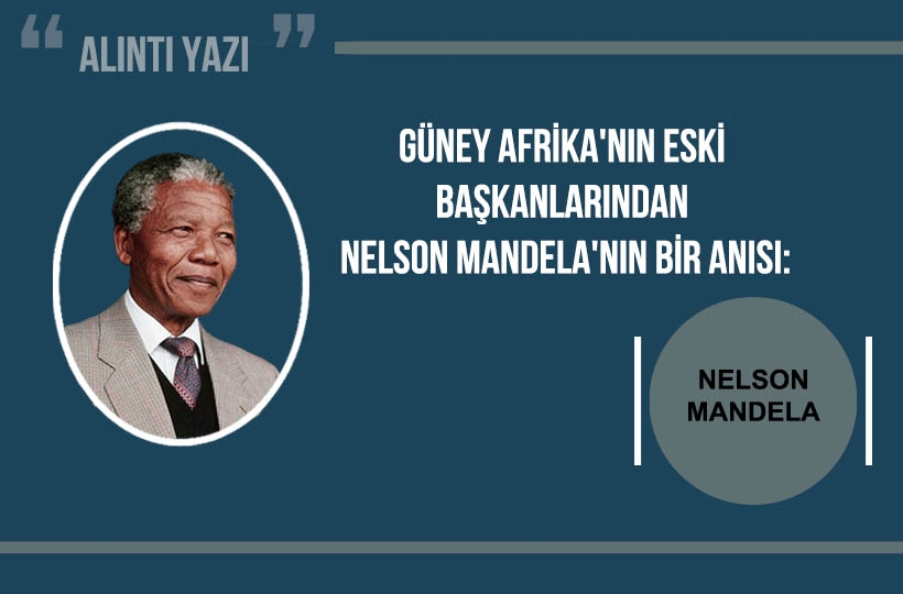 Güney Afrika’nın Eski Başkanlarından Nelson Mandela’nın Bir Anısı: