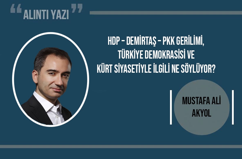  HDP – Demirtaş – PKK gerilimi, Türkiye demokrasisi ve Kürt siyasetiyle ilgili ne söylüyor?
