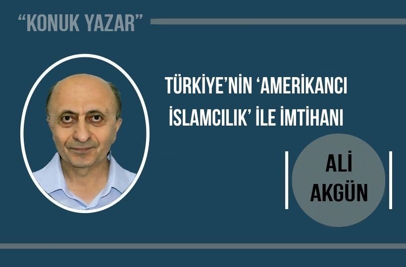 Türkiye’nin ‘Amerikancı İslamcılık’ İle İmtihanı