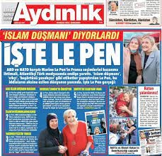 Aydınlık: “İşte İslam’ın düşmanlarına karşı Le Pen…”