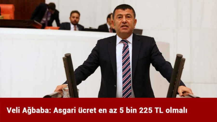 Veli Ağbaba: Asgari ücret en az 5 bin 225 TL olmalı