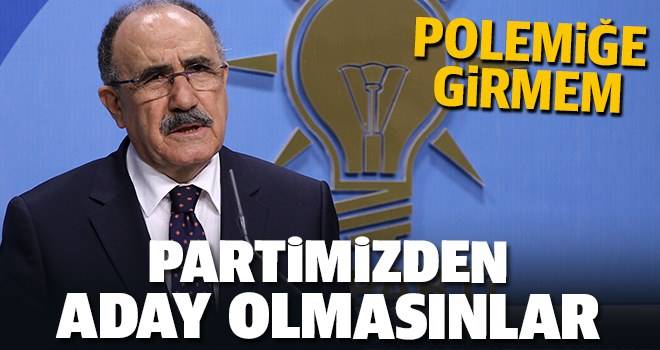 Atalay: Partimizden aday olmasınlar