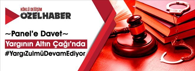 Panele Davet: ?Altın Çağı´nı Yaşayan Yargı Yargısız İnfazlara Devam Ediyor