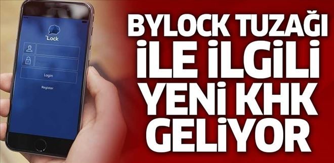 ´Bylock tuzağı´ ile ilgili yeni KHK geliyor