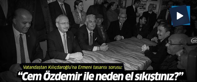 Vatandaştan Kılıçdaroğlu´na: Cem Özdemir ile neden el sıkıştınız?