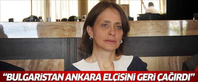 ´Bulgaristan, Ankara Büyükelçisi´ni geri çağırdı´