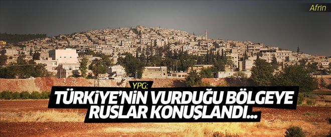 YPG: Afrin´de Türkiye´nin vurduğu bölgeye Rus askeri konuşlandı