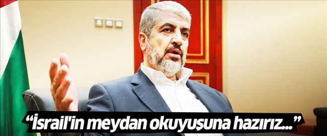 Meşal: İsrail´in meydan okuyuşuna hazırız