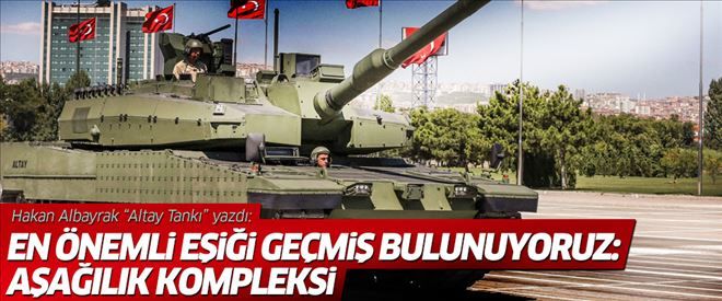 Hakan Albayrak ´Altay Tankı´ yazdı: En önemli eşiği geçmiş bulunuyoruz