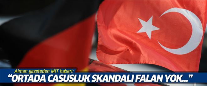 Alman gazeteden MİT haberi: Ortada casusluk skandalı falan yok...