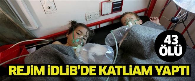 Rejimden İdlib´e klor gazlı saldırı: 43 ölü