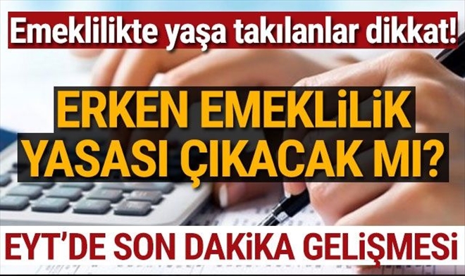 EYT´DE SON DURUM! EMEKLİLİKTE YAŞA TAKILANLAR TEKLİFİ TBMM´DE