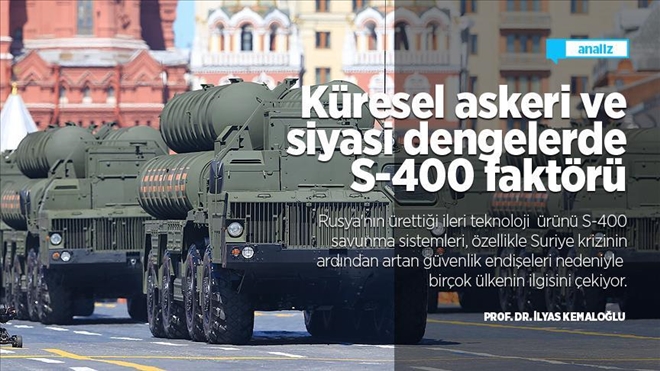 KÜRESEL ASKERİ VE SİYASİ DENGELERDE S-400 FAKTÖRÜ