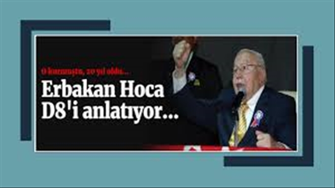 ERBAKAN HOCA´NIN BÜYÜK GAYRETLERİYLE KURDUĞU ve İSLAM BİRLİĞİ´NİN İLK ADIMI OLAN D8; ESAM´IN DÜZENLEDİĞİ PROGRAMLA ANILIYOR