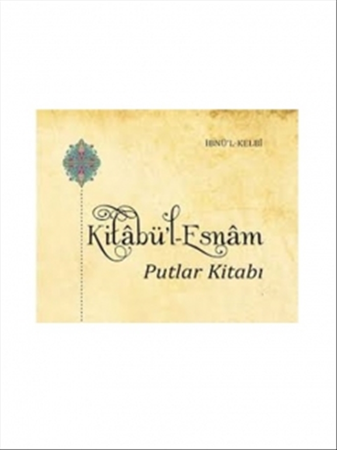 KİTABÜ´L ESNÂM - Putlar Kitabına Bir Bakış