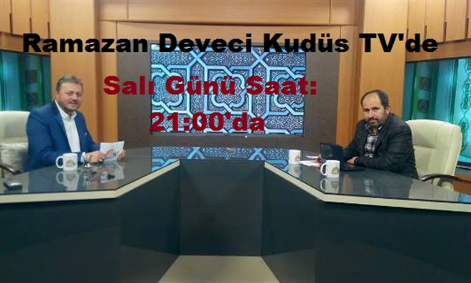 Ramazan Deveci 18 Aralık Salı Günü (Bugün) saat 21:00´de Kudüs TV´de...