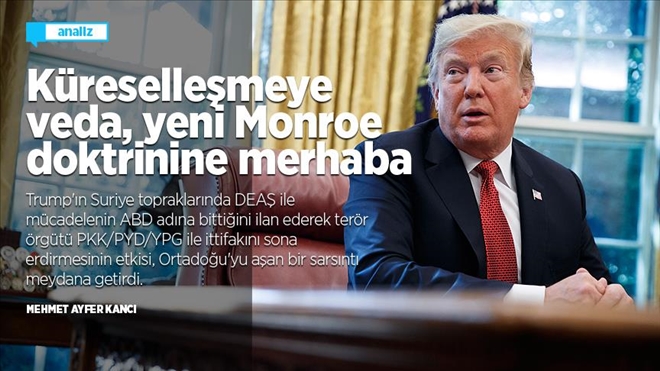 Küreselleşmeye veda, yeni Monroe doktrinine merhaba