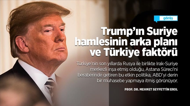 Trump´ın Suriye hamlesinin arka planı ve Türkiye faktörü