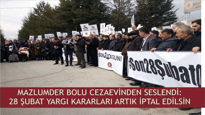 MAZLUMDER BOLU CEZAEVİ ÖNÜNDEN SESLENDİ: 28 ŞUBAT  SON BULSUN!