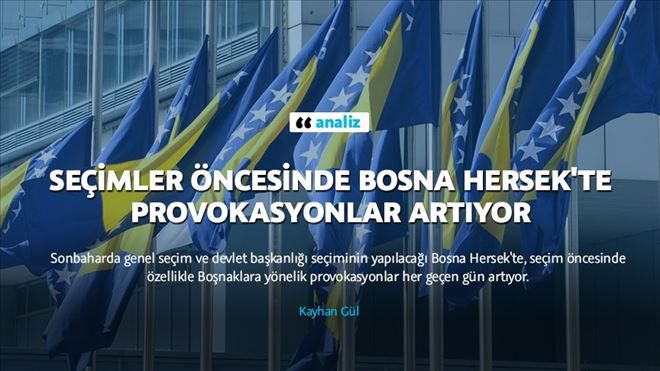 SEÇİMLER ÖNCESİNDE BOSNA HERSEK´TE PROVOKASYONLAR ARTIYOR