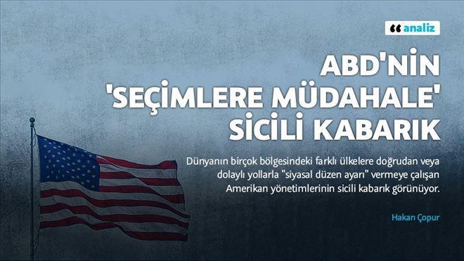 ABD´NİN ´SEÇİMLERE MÜDAHALE´ SİCİLİ KABARIK