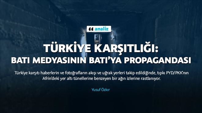 TÜRKİYE KARŞITLIĞI: BATI MEDYASININ BATI´YA PROPAGANDASI