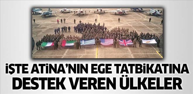 YUNANİSTAN´IN EGE´DE BAŞLATTIĞI TATBİKATA DESTEK VEREN ÜLKELER