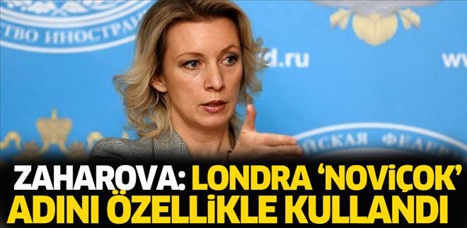 ZAHAROVA: LONDRA ´NOVİÇOK´ ADINI ÖZELLİKLE KULLANDI