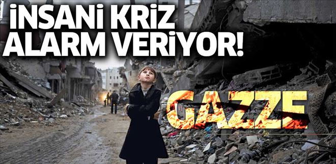 GAZZE´DEKİ İNSANİ KRİZ ALARM VERİYOR!