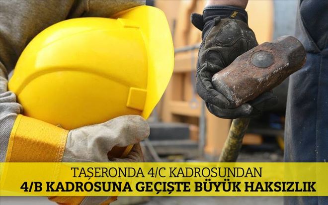 TAŞERONDA 4/C KADROSUNDAN 4/B KADROSUNA GEÇİŞTE BÜYÜK HAKSIZLIK