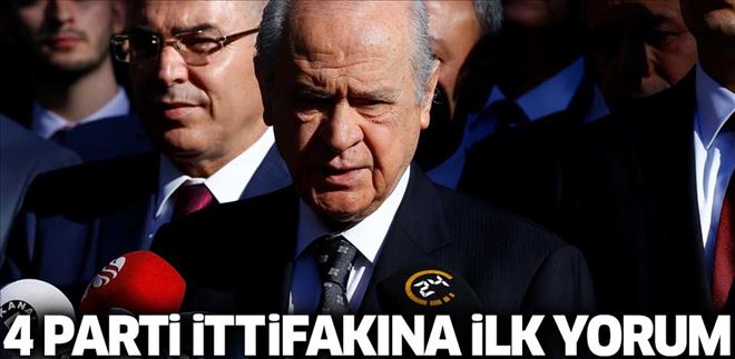 BAHÇELİ´DEN 4 PATİNİN İTTİFAK KARARINA İLK YORUM