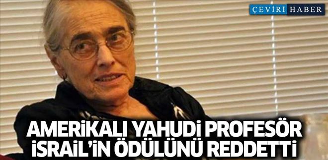 AMERİKALI YAHUDİ PROFESÖR İSRAİL´İN ÖDÜLÜNÜ REDDETTİ