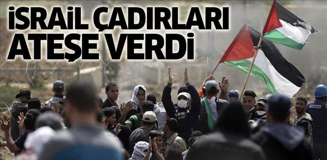 İSRAİL FİLİSTİNLİ GÖSTERİCİLERİN ÇADIRLARINI ATEŞE VERDİ