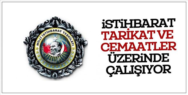 ÇARPICI İDDİA: İSTİHBARAT TARİKATLAR ÜZERİNE ÇALIŞIYOR, BAZILARI TASFİYE EDİLECEK