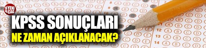 KPSS sınav sonuçları ne zaman açıklanacak?