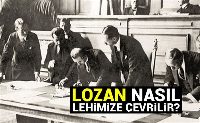 Lozan nasıl lehimize çevrilir?