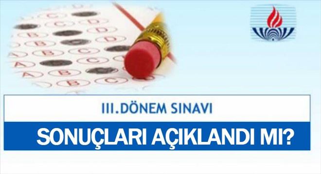 AÖL 3. DÖNEM SINAV SONUÇLARI AÇIKLANDI MI?