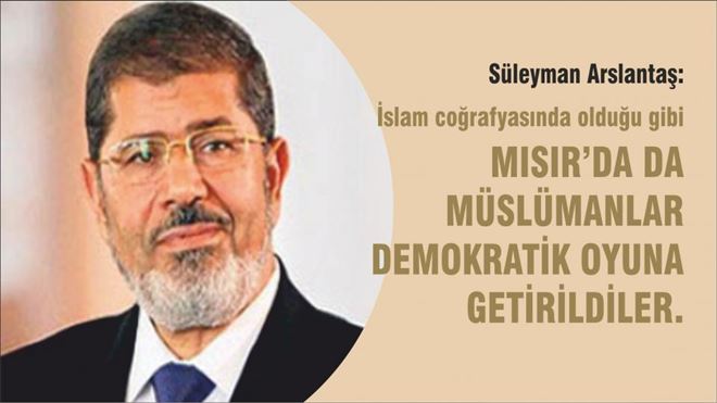 SÜLEYMAN ARSLANTAŞ: MURSİ´YE KARŞI YAPILAN DARBENİN YILDÖNÜMÜ MÜNASEBETİYLE