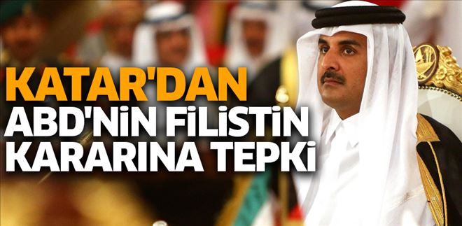 KATAR´DAN ABD´NİN FİLİSTİN KARARINA TEPKİ